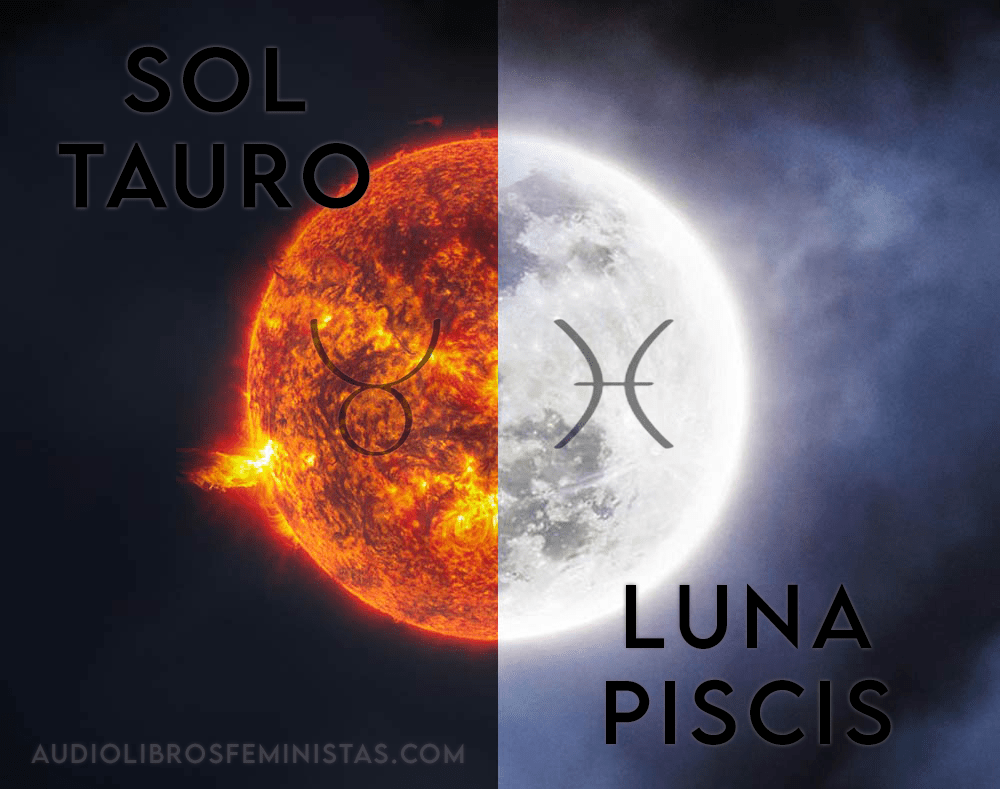 Sol Tauro y Luna&nbsp;Piscis