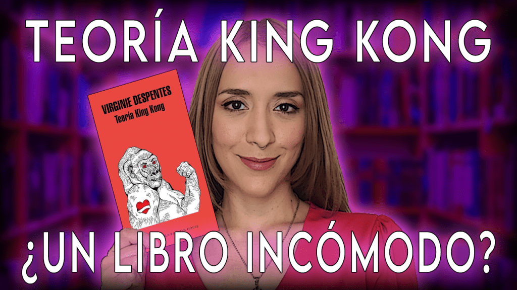 Teoría King Kong de Virginie Despentes. Resumen, opinión y frases&nbsp;favoritas.